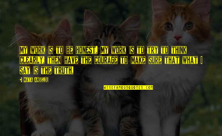 Work By Maya Angelou Quotes By Maya Angelou: My work is to be honest. My work Work By Maya Angelou Quotes By Maya Angelou: My work is to be honest. My work