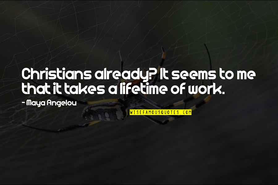 Work By Maya Angelou Quotes By Maya Angelou: Christians already? It seems to me that it