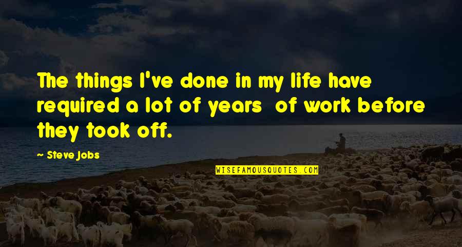 Work By Steve Jobs Quotes By Steve Jobs: The things I've done in my life have