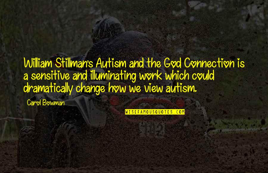 Work Change Quotes By Carol Bowman: William Stillman's Autism and the God Connection is