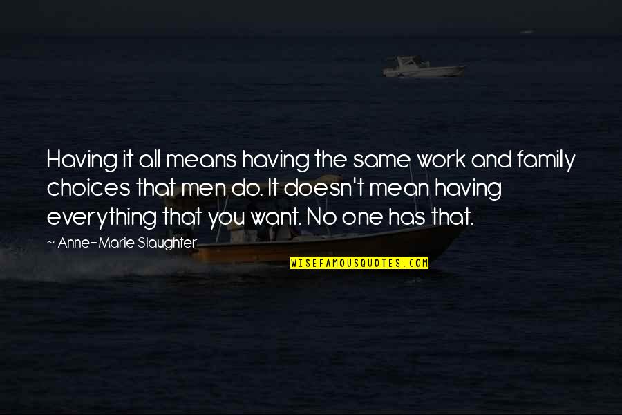 Work Choices Quotes By Anne-Marie Slaughter: Having it all means having the same work