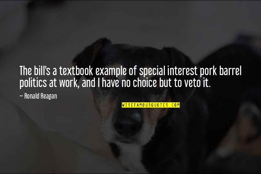 Work Choices Quotes By Ronald Reagan: The bill's a textbook example of special interest