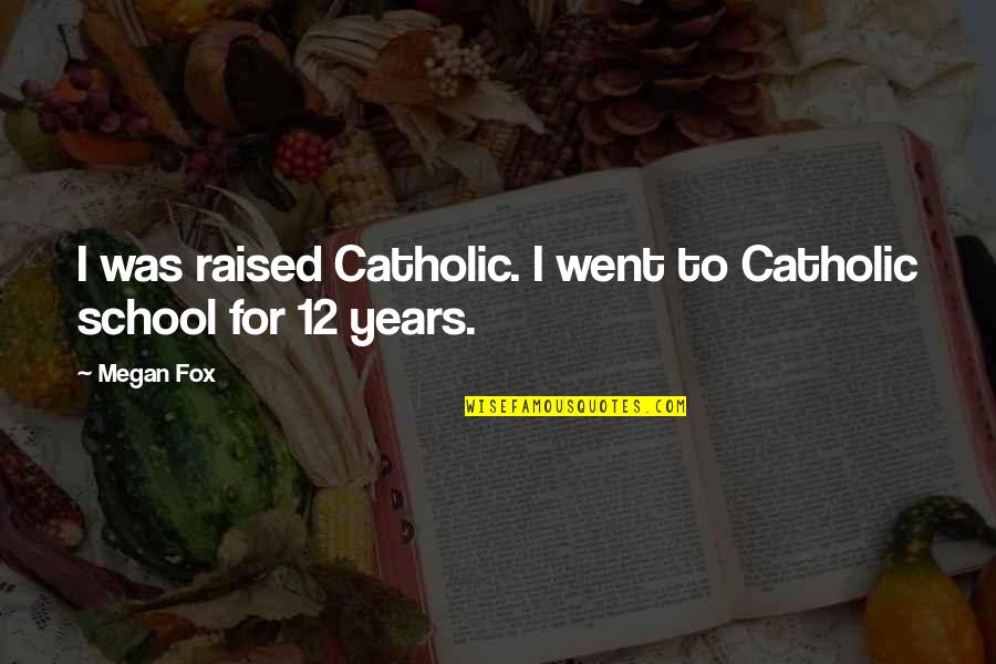 Work Christmas Parties Quotes By Megan Fox: I was raised Catholic. I went to Catholic