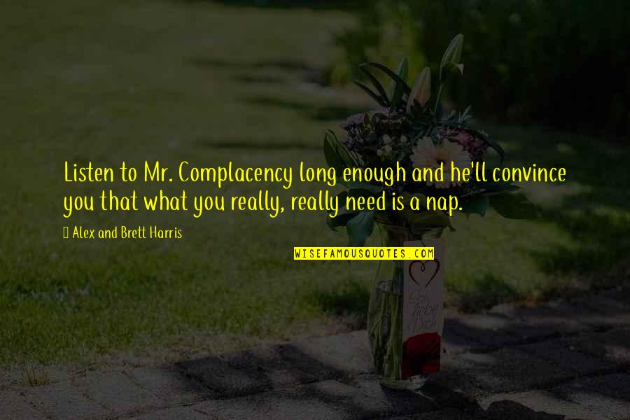 Work Complacency Quotes By Alex And Brett Harris: Listen to Mr. Complacency long enough and he'll