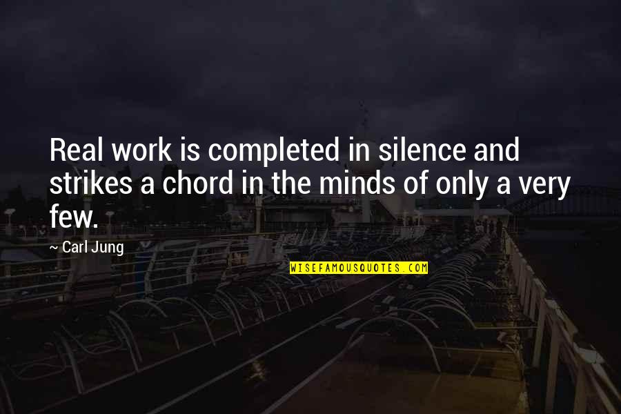 Work Completed Quotes By Carl Jung: Real work is completed in silence and strikes