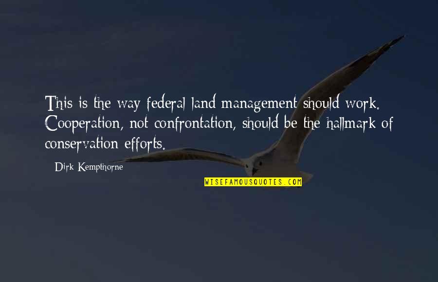 Work Cooperation Quotes By Dirk Kempthorne: This is the way federal land management should Work Cooperation Quotes By Dirk Kempthorne: This is the way federal land management should