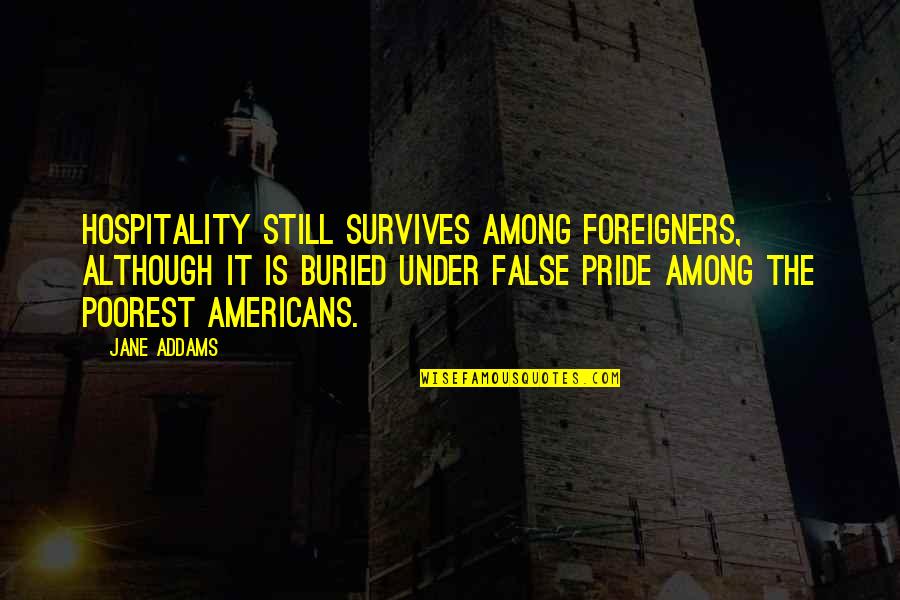 Work Cooperation Quotes By Jane Addams: Hospitality still survives among foreigners, although it is Work Cooperation Quotes By Jane Addams: Hospitality still survives among foreigners, although it is