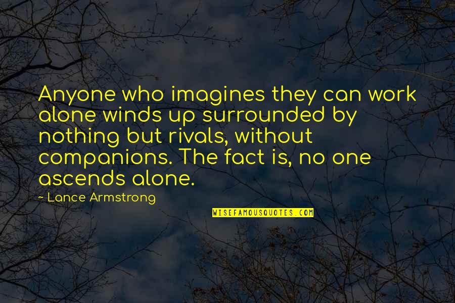 Work Cooperation Quotes By Lance Armstrong: Anyone who imagines they can work alone winds Work Cooperation Quotes By Lance Armstrong: Anyone who imagines they can work alone winds