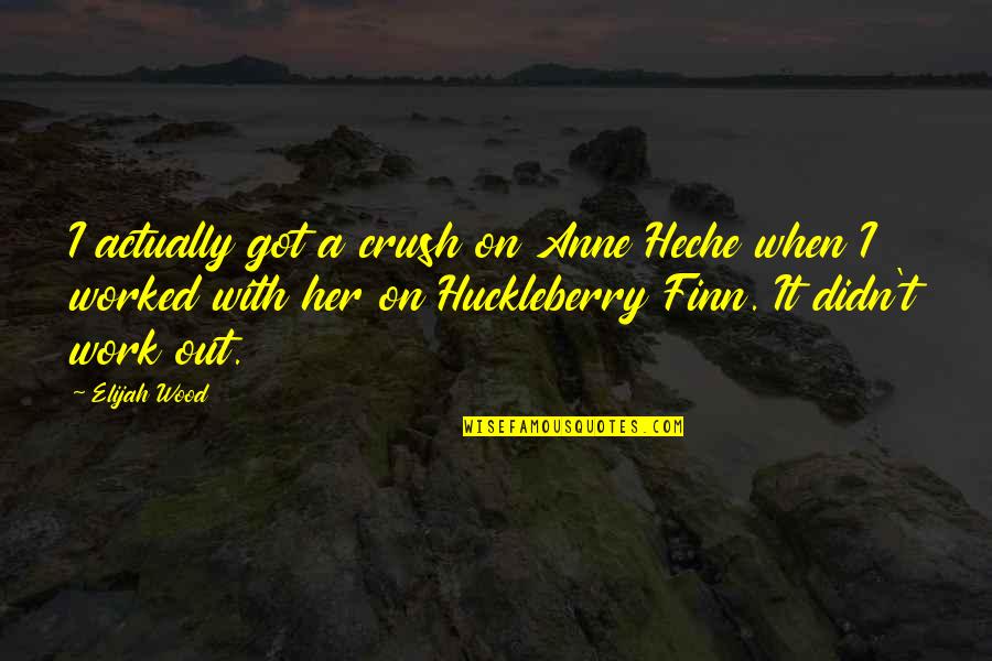Work Crush Quotes By Elijah Wood: I actually got a crush on Anne Heche Work Crush Quotes By Elijah Wood: I actually got a crush on Anne Heche