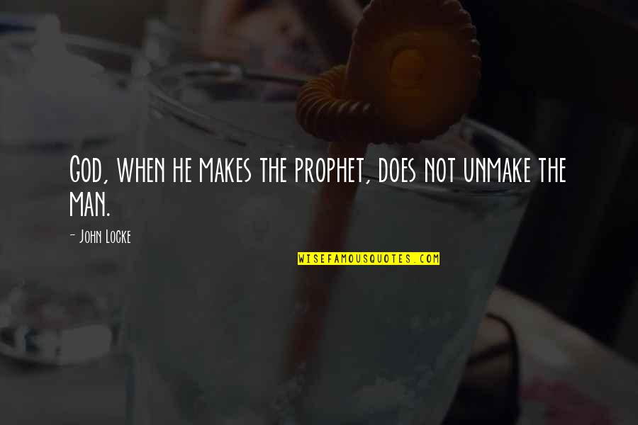 Work Day Monday Quotes By John Locke: God, when he makes the prophet, does not