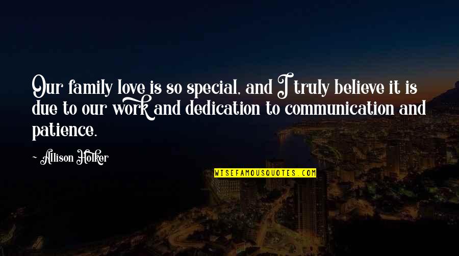 Work Dedication Quotes By Allison Holker: Our family love is so special, and I