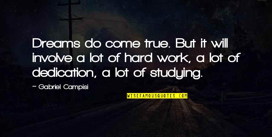 Work Dedication Quotes By Gabriel Campisi: Dreams do come true. But it will involve
