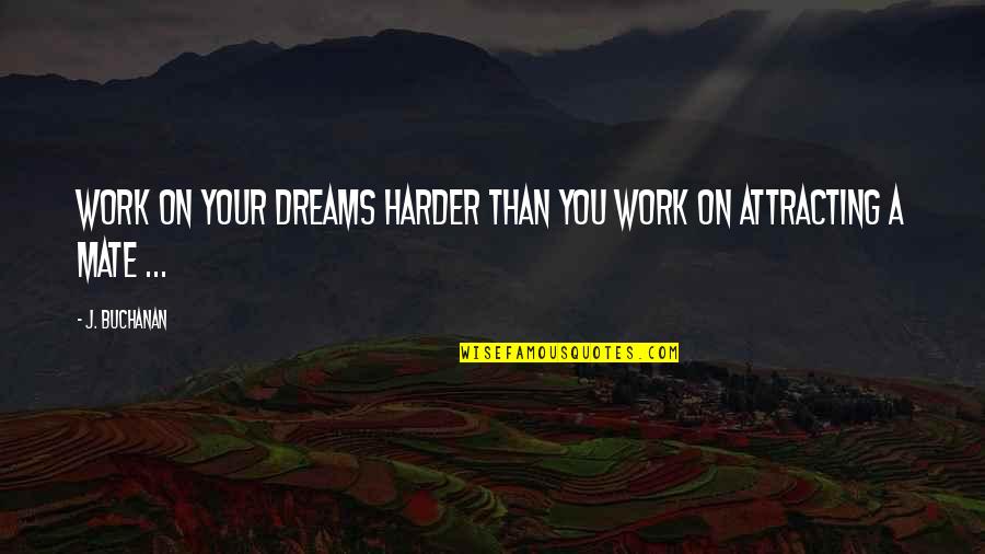 Work Dedication Quotes By J. Buchanan: Work on your dreams harder than you work