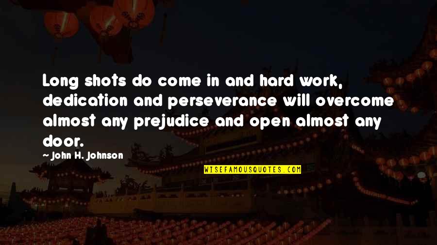 Work Dedication Quotes By John H. Johnson: Long shots do come in and hard work,