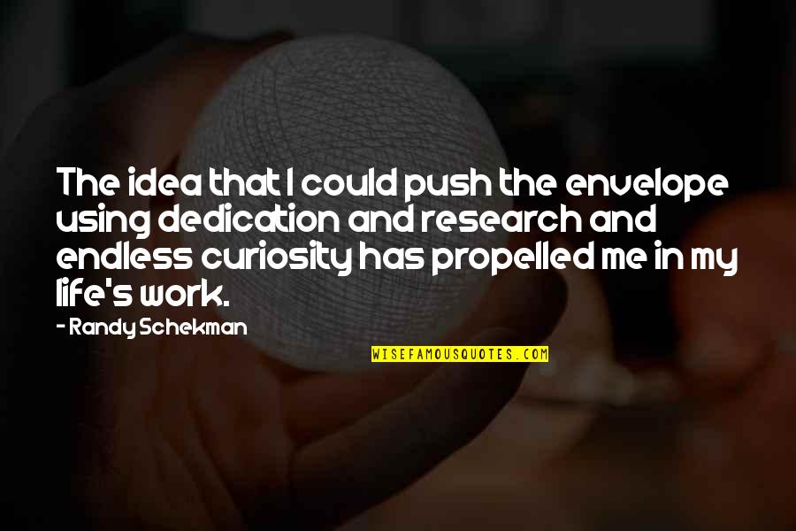 Work Dedication Quotes By Randy Schekman: The idea that I could push the envelope