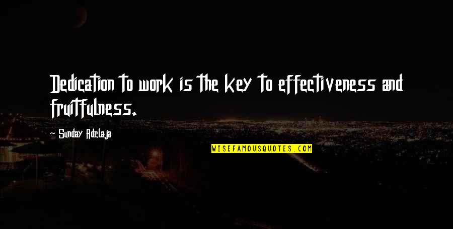 Work Dedication Quotes By Sunday Adelaja: Dedication to work is the key to effectiveness