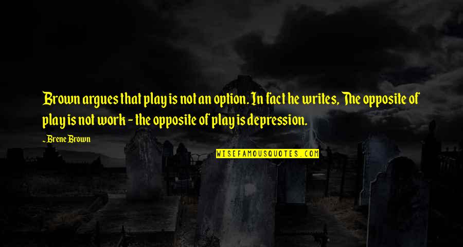 Work Depression Quotes By Brene Brown: Brown argues that play is not an option.