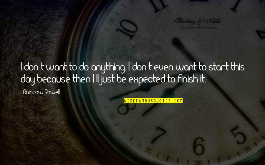 Work Depression Quotes By Rainbow Rowell: I don't want to do anything. I don't