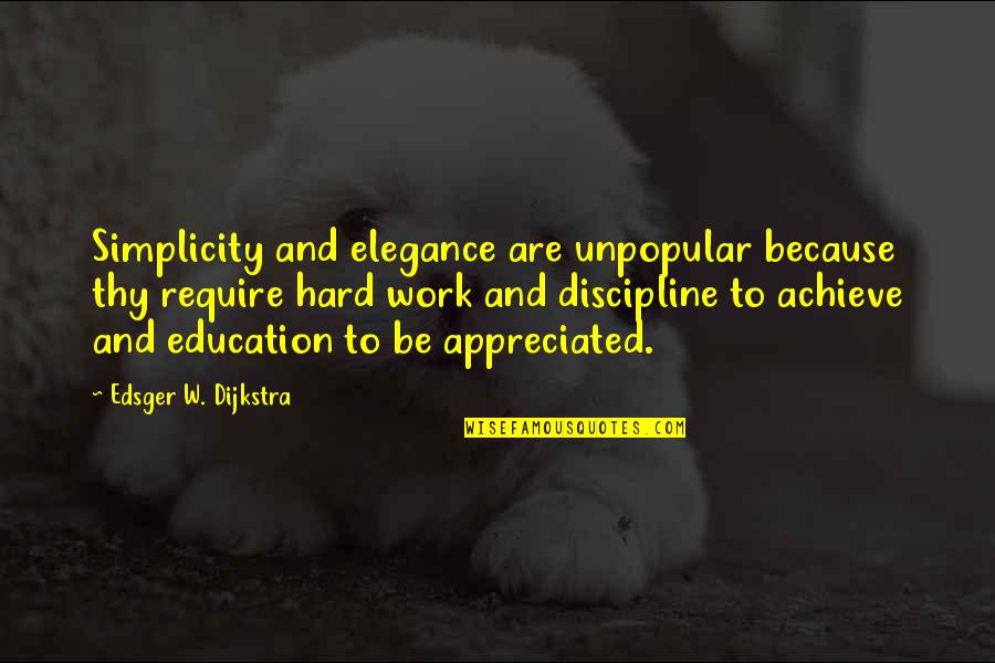 Work Discipline Quotes By Edsger W. Dijkstra: Simplicity and elegance are unpopular because thy require Work Discipline Quotes By Edsger W. Dijkstra: Simplicity and elegance are unpopular because thy require