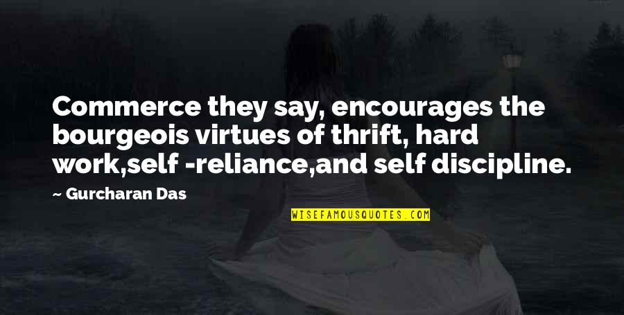 Work Discipline Quotes By Gurcharan Das: Commerce they say, encourages the bourgeois virtues of Work Discipline Quotes By Gurcharan Das: Commerce they say, encourages the bourgeois virtues of