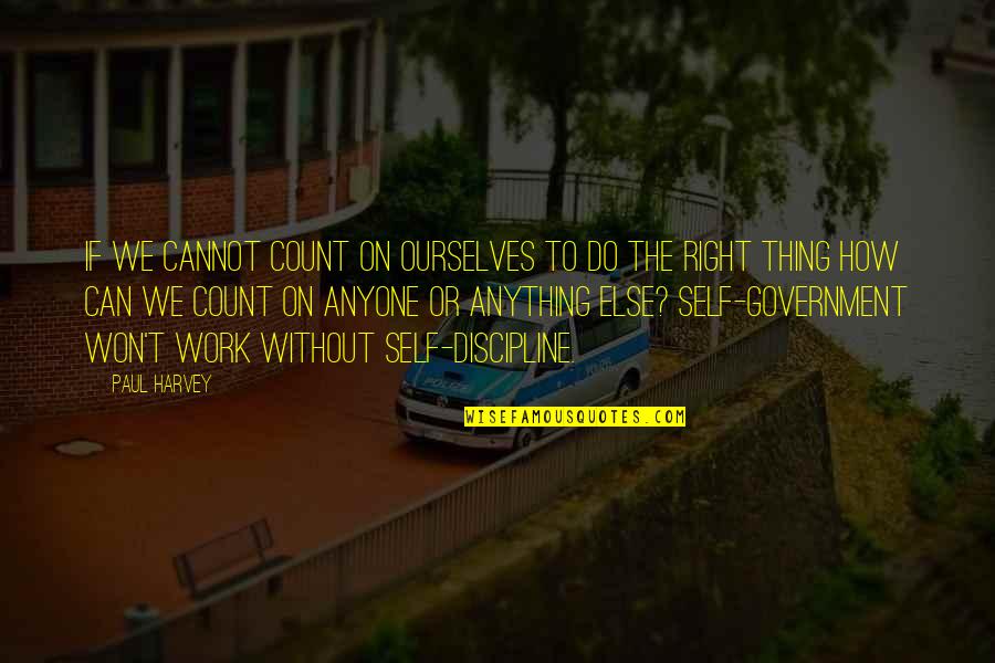 Work Discipline Quotes By Paul Harvey: If we cannot count on ourselves to do Work Discipline Quotes By Paul Harvey: If we cannot count on ourselves to do