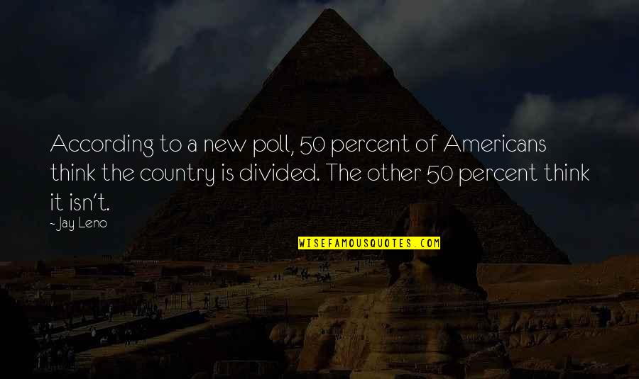 Work Earnestly Quotes By Jay Leno: According to a new poll, 50 percent of