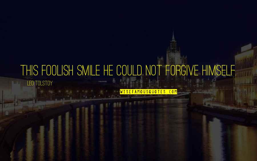 Work Earnestly Quotes By Leo Tolstoy: This foolish smile he could not forgive himself. Work Earnestly Quotes By Leo Tolstoy: This foolish smile he could not forgive himself.