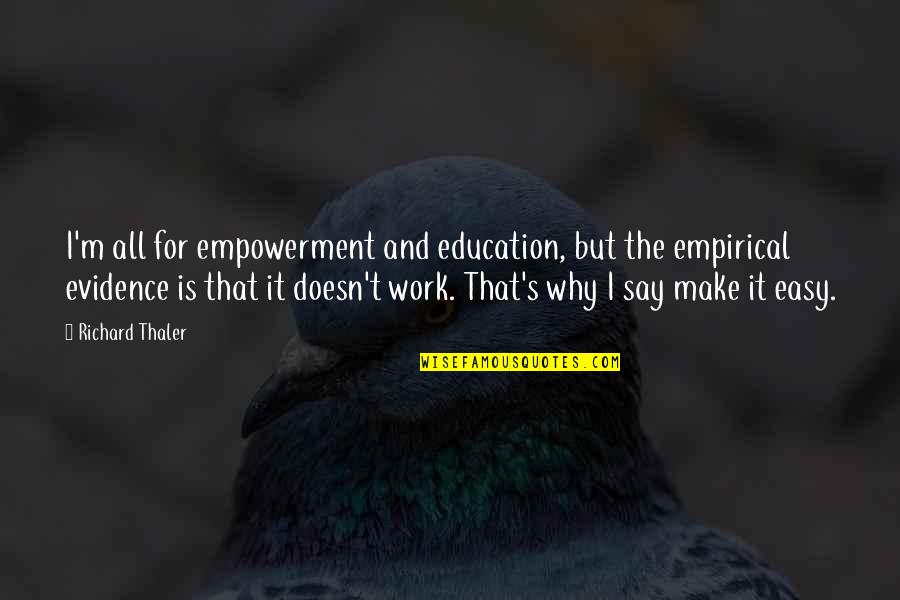 Work Empowerment Quotes By Richard Thaler: I'm all for empowerment and education, but the Work Empowerment Quotes By Richard Thaler: I'm all for empowerment and education, but the