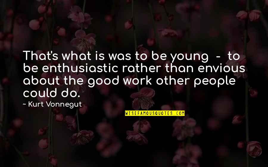 Work Enthusiasm Quotes By Kurt Vonnegut: That's what is was to be young -
