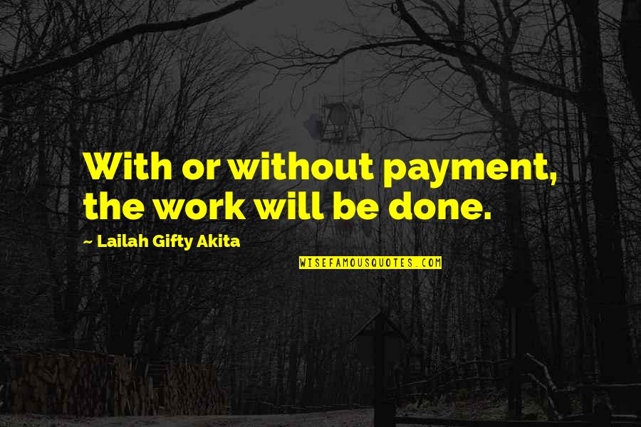 Work Enthusiasm Quotes By Lailah Gifty Akita: With or without payment, the work will be