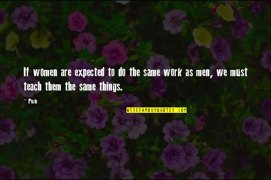 Work Equality Quotes By Plato: If women are expected to do the same