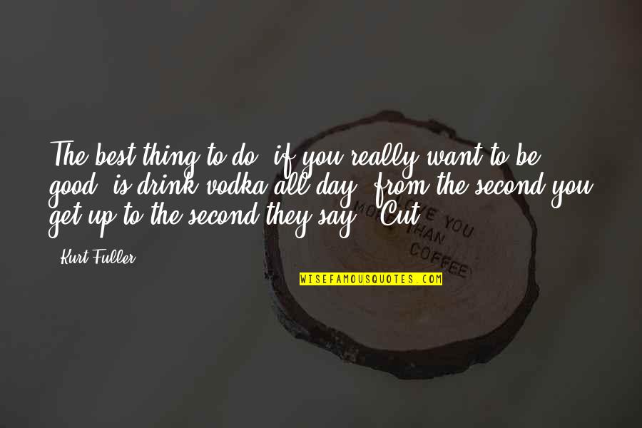Work Ethic And Success Quotes By Kurt Fuller: The best thing to do, if you really Work Ethic And Success Quotes By Kurt Fuller: The best thing to do, if you really