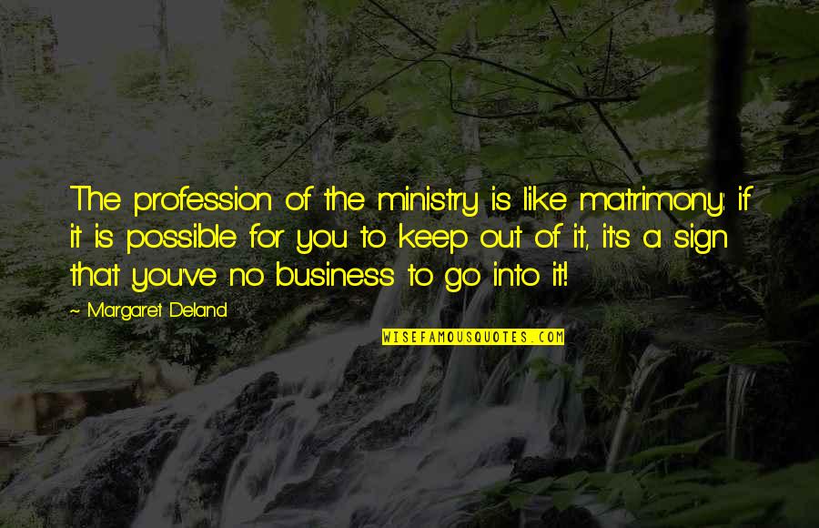 Work Ethic And Success Quotes By Margaret Deland: The profession of the ministry is like matrimony: Work Ethic And Success Quotes By Margaret Deland: The profession of the ministry is like matrimony: