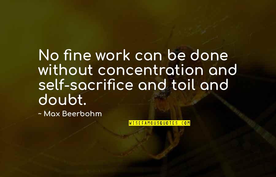 Work Ethic And Success Quotes By Max Beerbohm: No fine work can be done without concentration Work Ethic And Success Quotes By Max Beerbohm: No fine work can be done without concentration