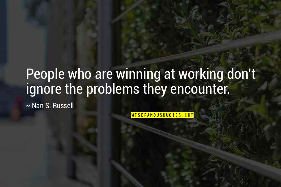 Work Ethic And Success Quotes By Nan S. Russell: People who are winning at working don't ignore