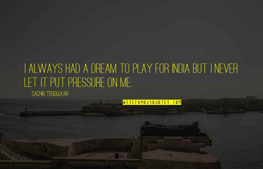 Work Ethic Pinterest Quotes By Sachin Tendulkar: I always had a dream to play for