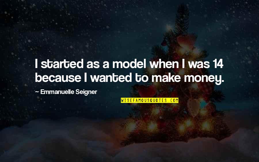 Work Ethics And Values Quotes By Emmanuelle Seigner: I started as a model when I was
