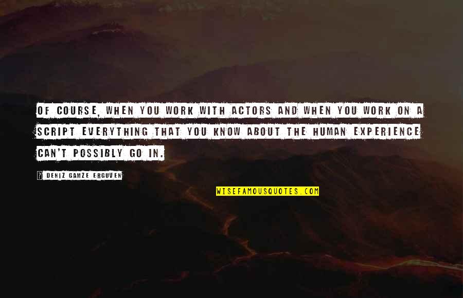 Work Experience Quotes By Deniz Gamze Erguven: Of course, when you work with actors and Work Experience Quotes By Deniz Gamze Erguven: Of course, when you work with actors and