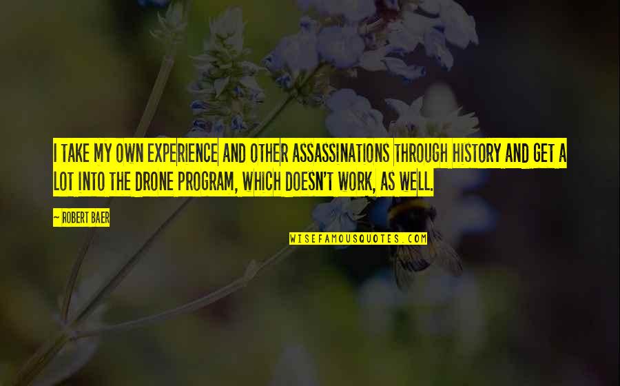 Work Experience With Quotes By Robert Baer: I take my own experience and other assassinations