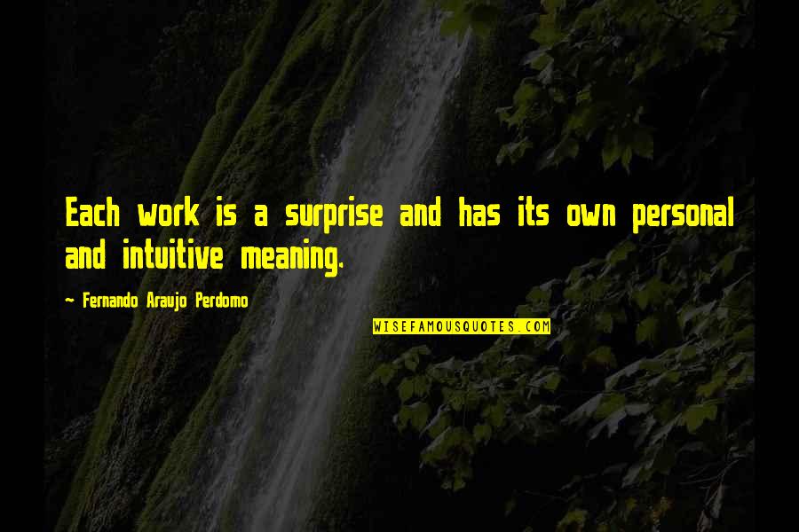 Work Experiences Quotes By Fernando Araujo Perdomo: Each work is a surprise and has its