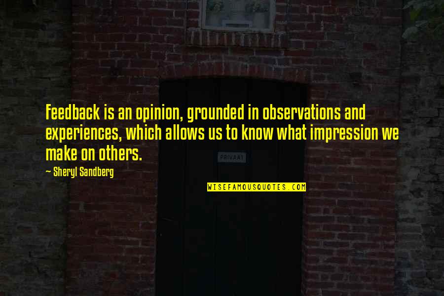 Work Experiences Quotes By Sheryl Sandberg: Feedback is an opinion, grounded in observations and Work Experiences Quotes By Sheryl Sandberg: Feedback is an opinion, grounded in observations and