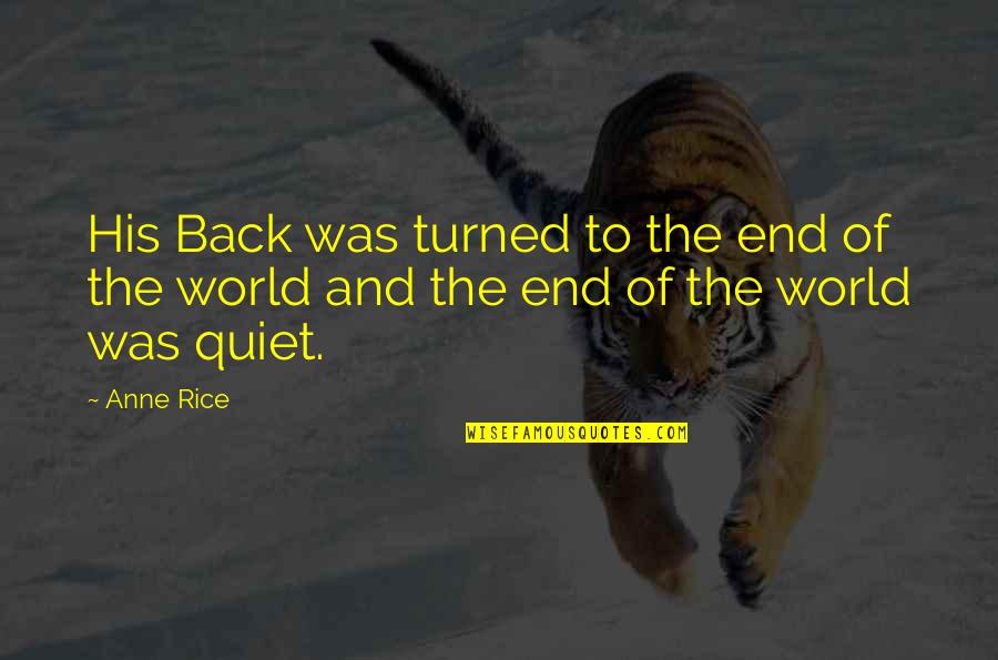 Work Exploitation Quotes By Anne Rice: His Back was turned to the end of