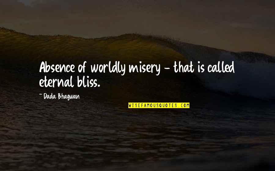 Work Exploitation Quotes By Dada Bhagwan: Absence of worldly misery - that is called