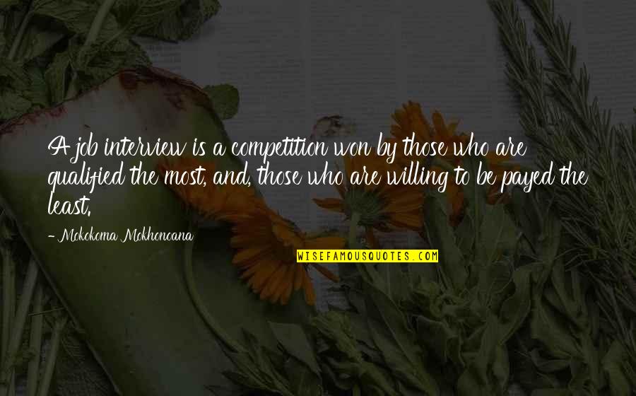 Work Exploitation Quotes By Mokokoma Mokhonoana: A job interview is a competition won by Work Exploitation Quotes By Mokokoma Mokhonoana: A job interview is a competition won by
