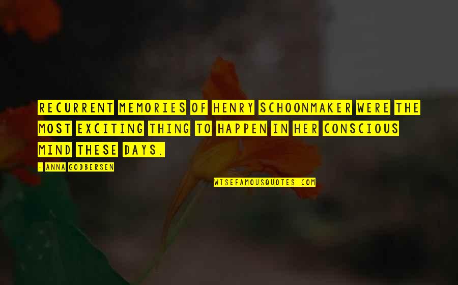Work Extra Shifts Quotes By Anna Godbersen: Recurrent memories of Henry Schoonmaker were the most