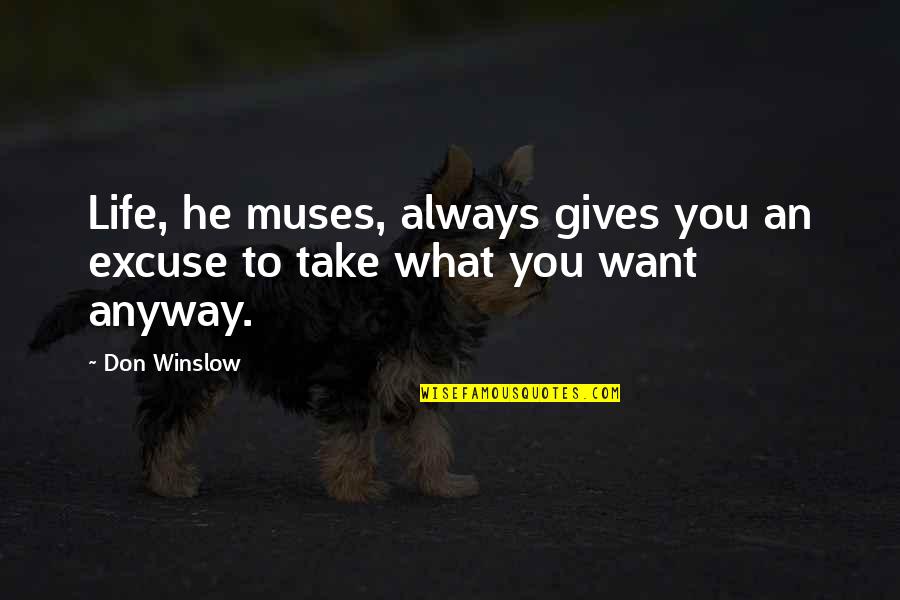 Work Extra Shifts Quotes By Don Winslow: Life, he muses, always gives you an excuse