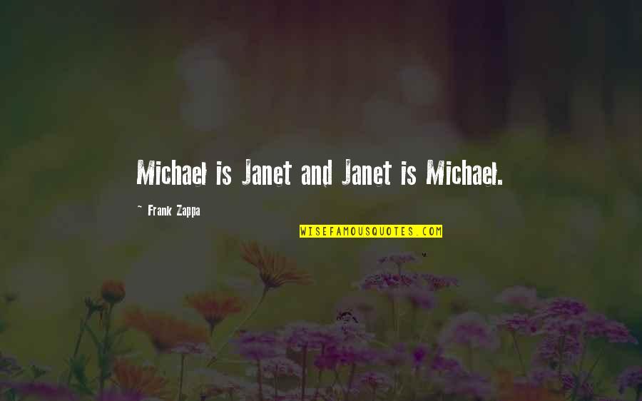 Work Extra Shifts Quotes By Frank Zappa: Michael is Janet and Janet is Michael.
