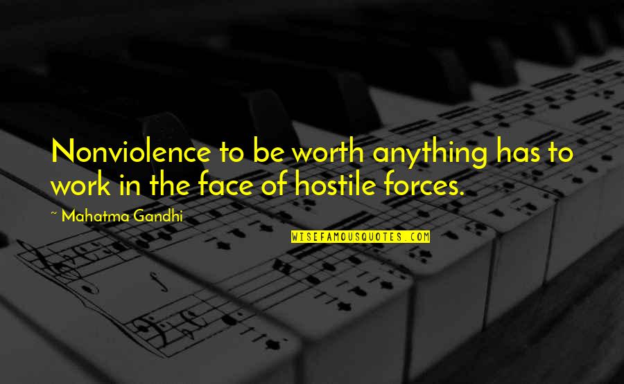 Work Face Quotes By Mahatma Gandhi: Nonviolence to be worth anything has to work