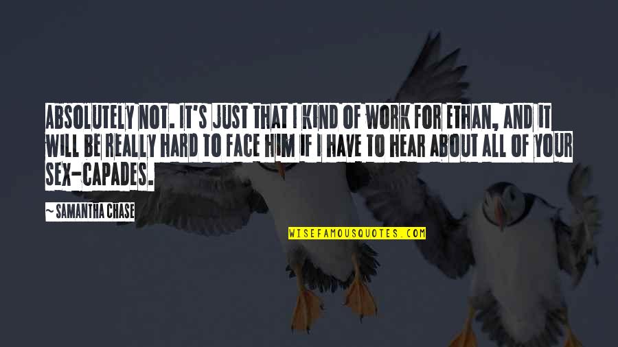 Work Face Quotes By Samantha Chase: Absolutely not. It's just that I kind of Work Face Quotes By Samantha Chase: Absolutely not. It's just that I kind of