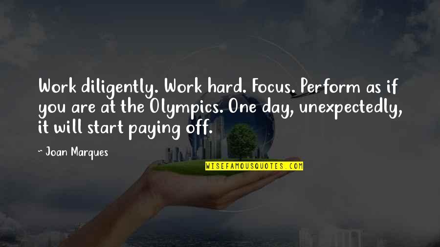 Work Focus Quotes By Joan Marques: Work diligently. Work hard. Focus. Perform as if